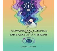John White Advancing Science with Dreams & Visions Paperback Book John White Multicolor