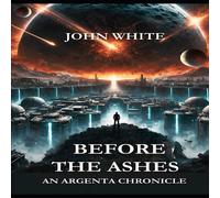 John White Before the Ashes: An Argenta Chronicle Paperback Book John White Multicolor