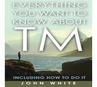 John White Everything You Want to Know about TM - Including How to Do It John White Multicolor