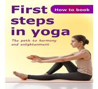 John White First steps in yoga: The path to harmony & enlightenment John White Multicolor
