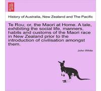 John White Te Rou; or, the Maori at Home. A tale, exhibiting the social life John White Multicolor