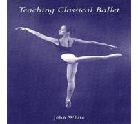 John White Teaching Classical Ballet Paperback Book John White Multicolor