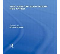 John White The Aims of Education Restated (International Library of the John White Multicolor