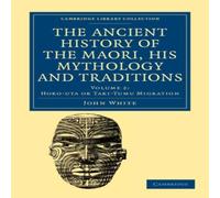 John White The Ancient History of the Maori, his Mythology & Traditions John White Multicolor