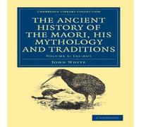 John White The Ancient History of the Maori, His Mythology & Traditions John White Multicolor