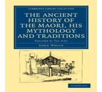 John White The Ancient History of the Maori, his Mythology & Traditions John White Multicolor