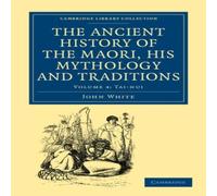 John White The Ancient History of the Maori, His Mythology & Traditions John White Multicolor