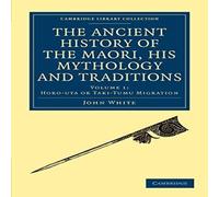John White The Ancient History of the Maori, his Mythology & Traditions John White Multicolor