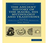 John White The Ancient History of the Maori, His Mythology & Traditions John White Multicolor