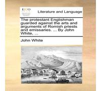 John White The protestant Englishman guarded against the arts & arguments John White Multicolor