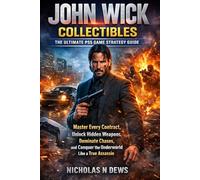 JOHN WICK COLLECTIBLES: THE ULTIMATE PS5 GAME STRATEGY GUIDE: Master Every Contract, Unlock Hidden Weapons, Dominate Chases, and Conquer the Underworld Like a True Assassin
