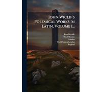 John Wiclif's Polemical Works In Latin, Volume 1...