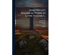 John Wiclif's Polemical Works In Latin, Volume 1...