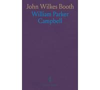John Wilkes Booth: Escape and Wanderings Until Final Ending of the Trail by Suicide at Enid, Oklahoma, January 12, 1903
