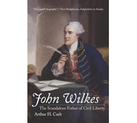 John Wilkes: The Scandalous Father of Civil Liberty