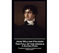 John William Polidori - The Fall of the Angels, A Sacred Poem: "Through infinite, eternal space 'twas night''