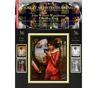 John William Waterhouse Coloring Book: John William Waterhouse Grayscale Coloring Book #1 - Color The Greatest Compositions In History
