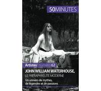 John William Waterhouse, le préraphaélite moderne: Un univers de mythes, de légendes et de passions (Artistes)