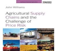 John Williams Agricultural Supply Chains & the Challenge of Price Risk John Williams Multicolor