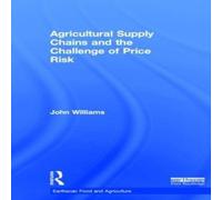 John Williams Agricultural Supply Chains & the Challenge of Price Risk John Williams Multicolor