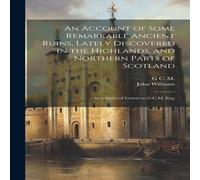 John Williams An Account of Some Remarkable Ancient Ruins, Lately Discovered in John Williams Multicolor