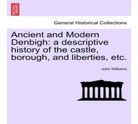 John Williams Ancient & Modern Denbigh: a descriptive history of the castle in White John Williams White