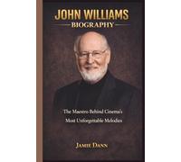 JOHN WILLIAMS BIOGRAPHY: The Maestro Behind Cinema's Most Unforgettable Melodies