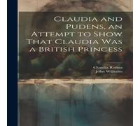 John Williams Claudia & Pudens, an Attempt to Show That Claudia Was a British John Williams Multicolor