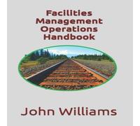 John Williams Facilities Management Operations Handbook Paperback John Williams Multicolor