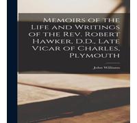 John Williams Memoirs of the Life & Writings of the Rev. Robert Hawker, D.D. in White John Williams White