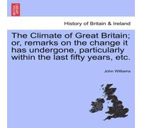 John Williams The Climate of Great Britain; or, remarks on the change it has John Williams Multicolor