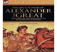 John Williams The Life & Actions of Alexander the Great - The Ancient Military John Williams Multicolor
