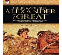 John Williams The Life & Actions of Alexander the Great - The Ancient Military John Williams Multicolor
