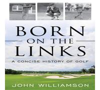 John Williamson Born on the Links : A Concise History of Golf Hardcover Book John Williamson Multicolor