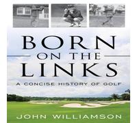 John Williamson Born on the Links : A Concise History of Golf Paperback Book John Williamson Multicolor