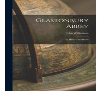 John Williamson Glastonbury Abbey: Its History & Ruins Paperback Book John Williamson Multicolor