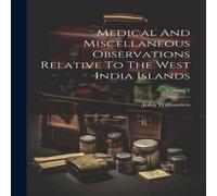 John Williamson Medical & Miscellaneous Observations Relative To The West India John Williamson Multicolor