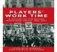 John Williamson Players' work time : A history of the British Musicians' Union John Williamson Multicolor