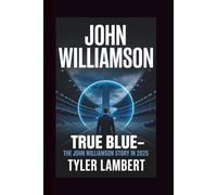 JOHN WILLIAMSON: TRUE BLUE-THE JOHN WILLIAMSON STORY IN 2025