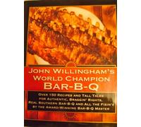 John Willingham's World Champion Bar-B-Q: Over 150 Recipes and Tall Tales for Authentic, Braggin' Rights, Real Southern Bar-B-Q and All the Fixin's