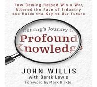 John Willis Deming's Journey to Profound Knowledge : How Deming Helped Win a John Willis Multicolor