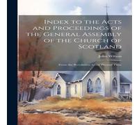 John Wilson Index to the Acts & Proceedings of the General Assembly of the John Wilson Multicolor