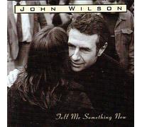 John Wilson - Tell Me Something New (UK Import)
