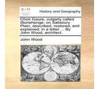 John Wood Choir Gaure, vulgarly called Stonehenge, on Salisbury Plain John Wood Multicolor