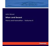 John Wood Man & beast:Here & hereafter - Volume II Paperback Book John Wood Multicolor