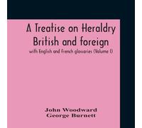 John Woodward A Treatise On Heraldry British & Foreign : With English And John Woodward Multicolor