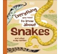 John Woodward Everything You Need to Know About Snakes : & Other Scaly John Woodward Multicolor