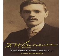 John Worthen D. H. Lawrence: The Early Years 1885 1912: The Cambridge Biography John Worthen Multicolor