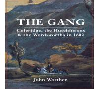 John Worthen The Gang: Coleridge, the Hutchinsons, & the Wordsworths in 1802 John Worthen Multicolor