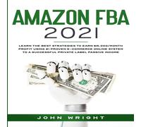 John Wright Amazon FBA 2021: Learn the Best Strategies to Earn $15.000/Month John Wright Multicolor
